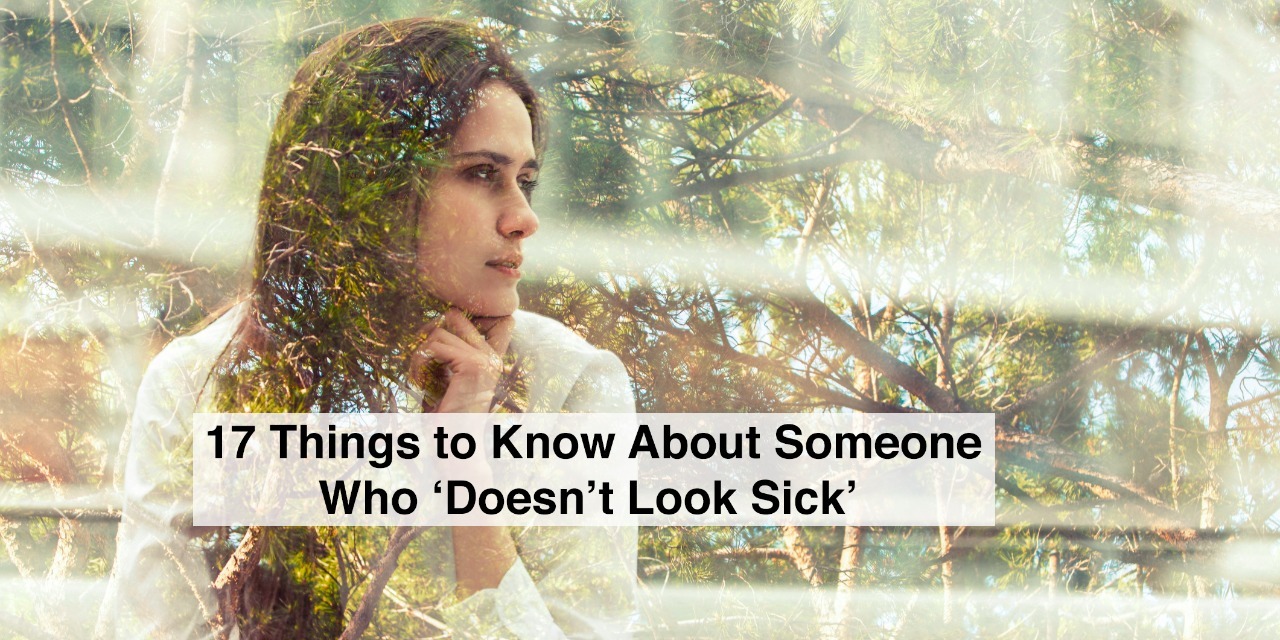 17 Responses To ‘you Don T Look Sick The Mighty