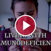 What It's Like to Have Immunodeficiency