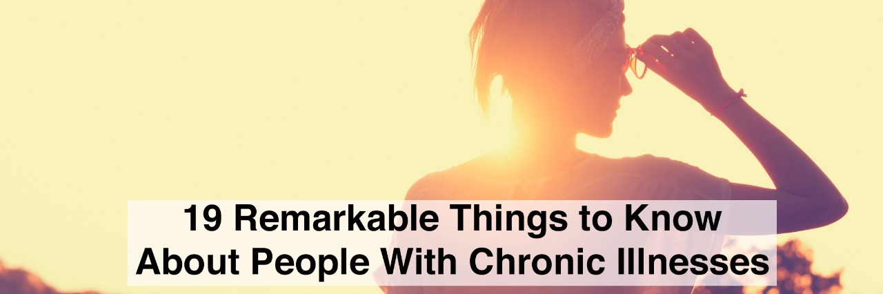 woman looking into sun wearing sunglasses with text 19 remarkable things to know about people with chronic illnesses