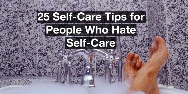 feet sticking out of a soapy bathtub, text reads: 25 self-care tips for people who hate self-care