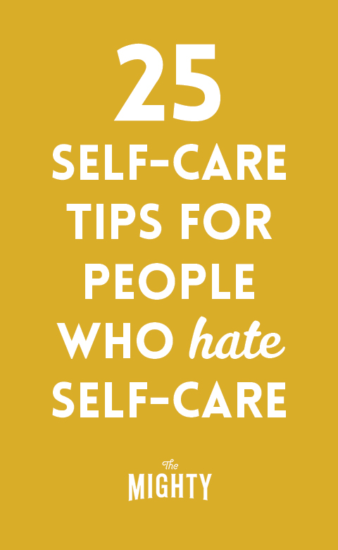  25 Self-Care Tips for People Who Hate Self-Care 