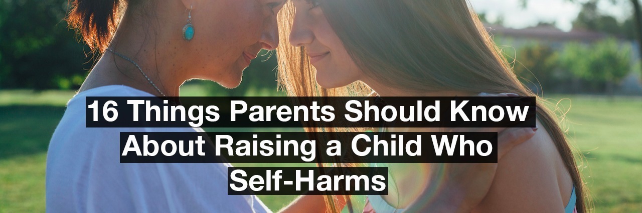 A mother and daughter. Text reads: 16 things parents should know about raising a child who self-harms