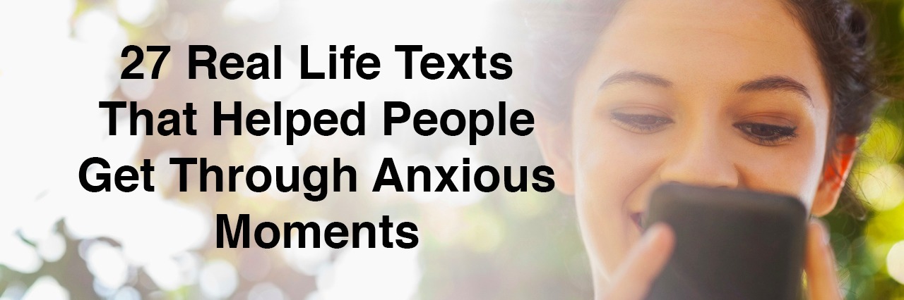 27 Real Life Texts That Helped People Get Through Anxious Moments A woman on her phone. Text reads: 27 Real Life Texts That Help People Get Through Anxious Moments