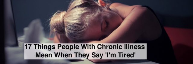 17 Things People With Chronic Illness Mean When They Say 'I'm Tired' woman with head down and text 17 things people with chronic illnes mean when they say im tired