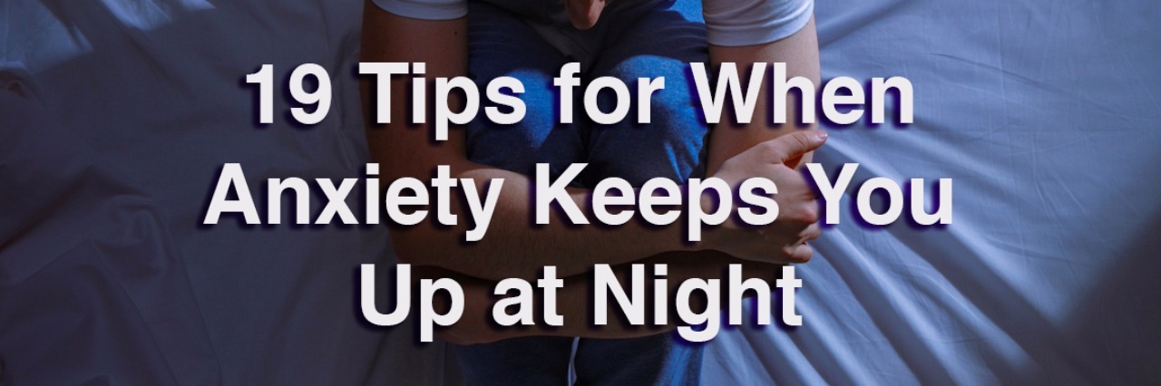 Tips for When Anxiety Is Keeping You up at Night Man curled up in bed. Text reads: 19 tips for when anxiety keeps you up at night.