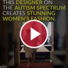 This Designer on the Autism Spectrum Creates Stunning Women’s Fashion