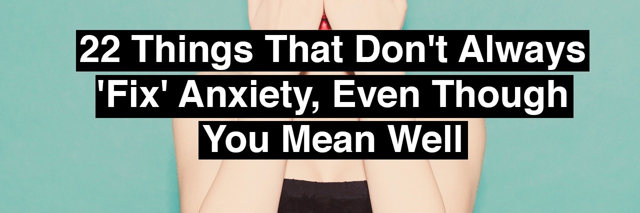 Unhelpful Advice for People With Anxiety A woman covering her face with her hands. 22 things that don't always fix anxiety, even though you mean well