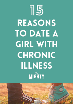 
15 Reasons to Date a Girl With Chronic Illness
