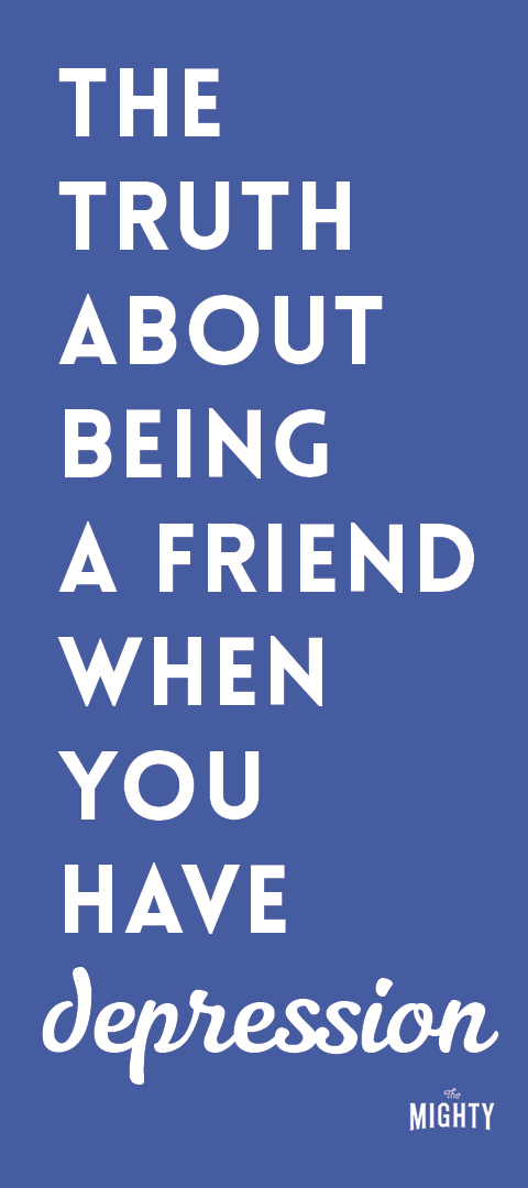 
The Truth About Being a Friend When You Have Depression
