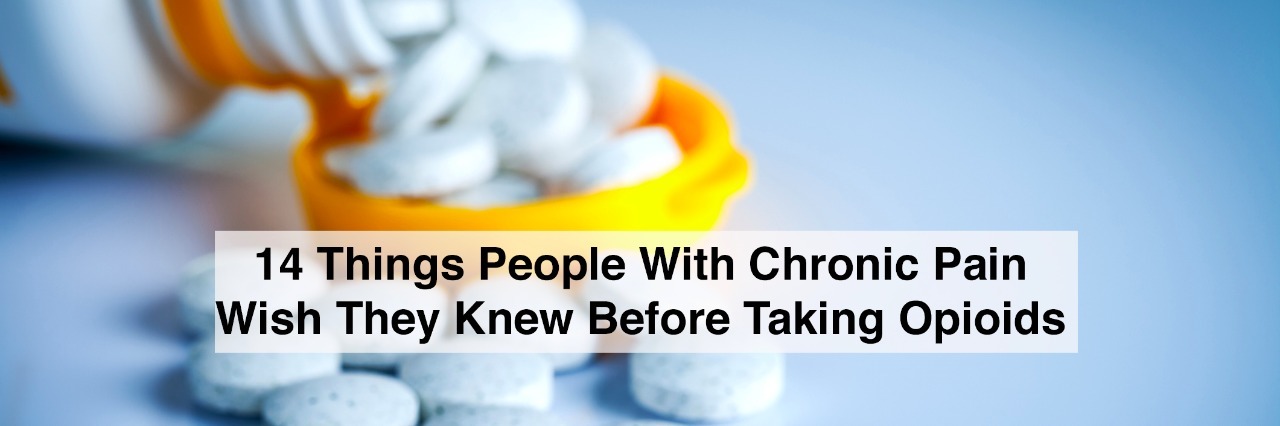 14 Things People Wish They Knew When They Started Opioids Pills spilling out of pill bottle on blue background with text 14 things people with chronic pain wish they knew before taking opioids