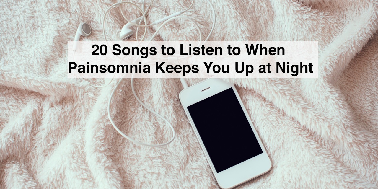 20 Songs to Listen to When Painsomnia Keeps You Up at Night The Mighty