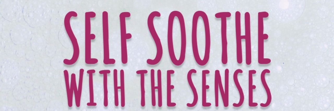 How to Practice the Dialectical Behavior Therapy Skill 'Self-Soothe' self soothe header
