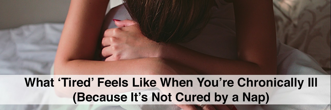 What Being Tired Feels Like With Chronic Disease woman in bed tired with head on knees and text what tired feels like when you're chronically ill because its not cured by a nap