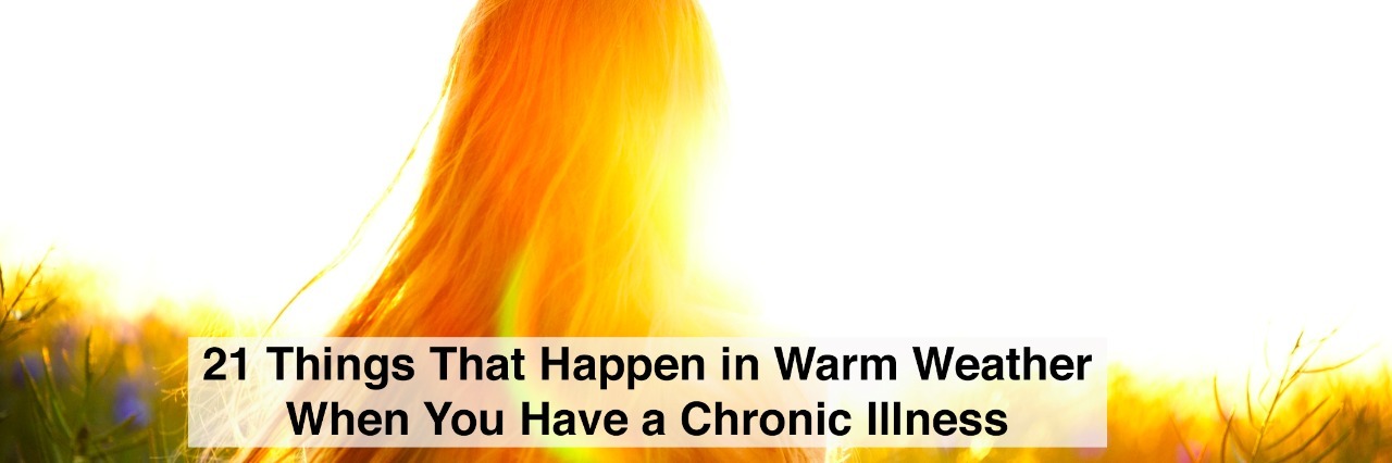 woman facing sun with text 21 things that happen in warm weather when you have a chronic illness