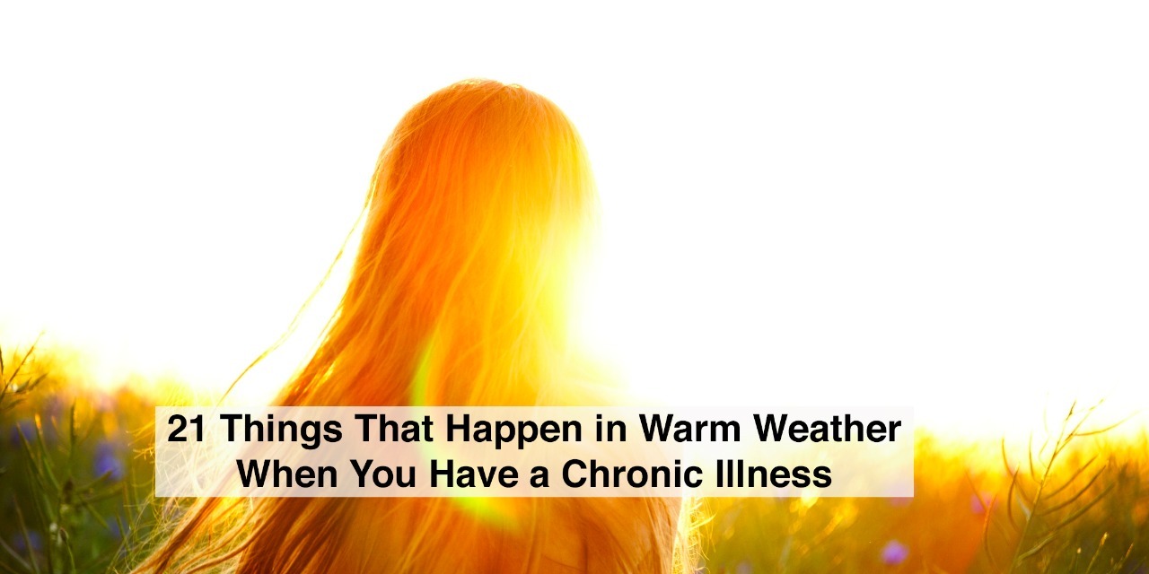 21 Things That Happen in Warm Weather With a Chronic Disease