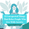 22 Unexpected Things That Relax People Who Live With Anxiety (1)
