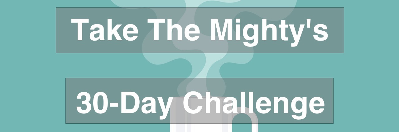 May's My Mighty Month Challenge Is Practicing Mindfulness Coffee cup with smoke float up. Text reads "Take The Mighty's 30-Day Challenge"