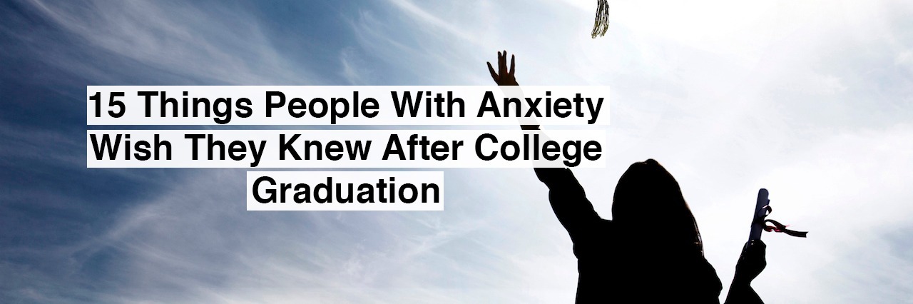 15 Things People With Anxiety Wish They Knew After College Graduation Graduate students tossing up hats over blue sky. Text reads: 15 things people with anxiety wish they knew after college graduation