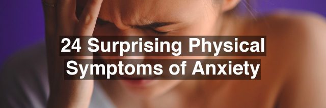 24 Surprising Physical Symptoms of Anxiety A woman with her hand on her head, grimacing. Text reads: 24 surprising physical symptoms of anxiety