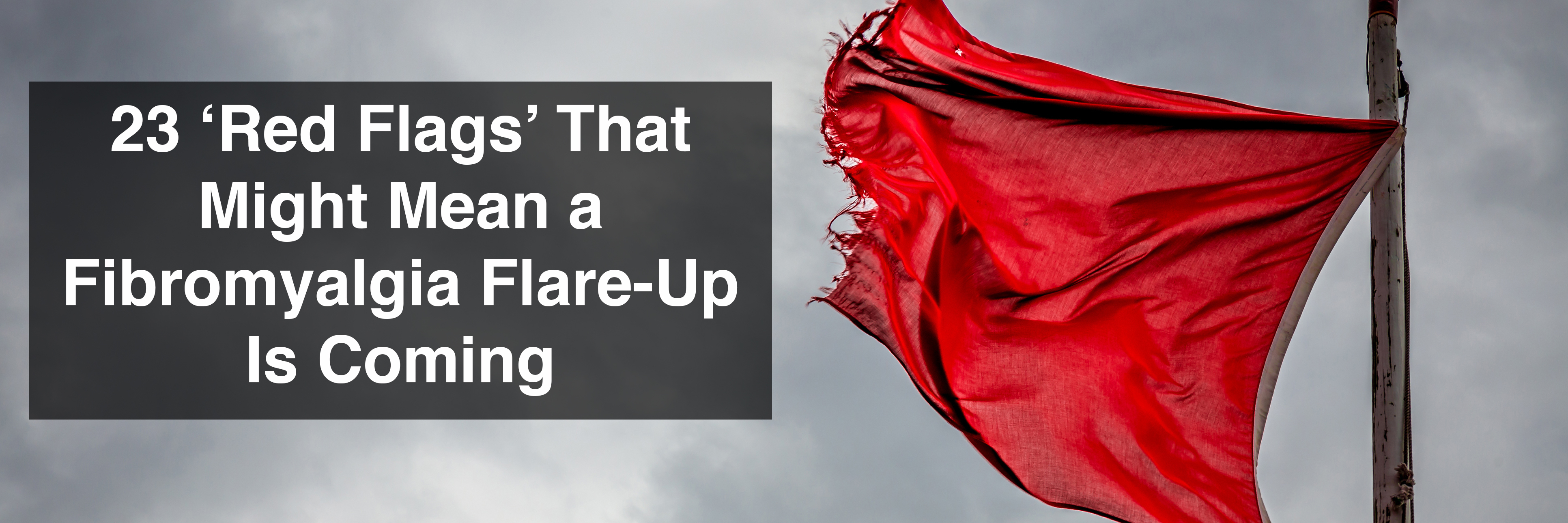 23 'Red Flags' That Might Mean a Fibromyalgia Flare-Up Is Coming