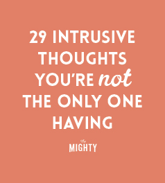  29 Intrusive Thoughts You're Not the Only One Having 