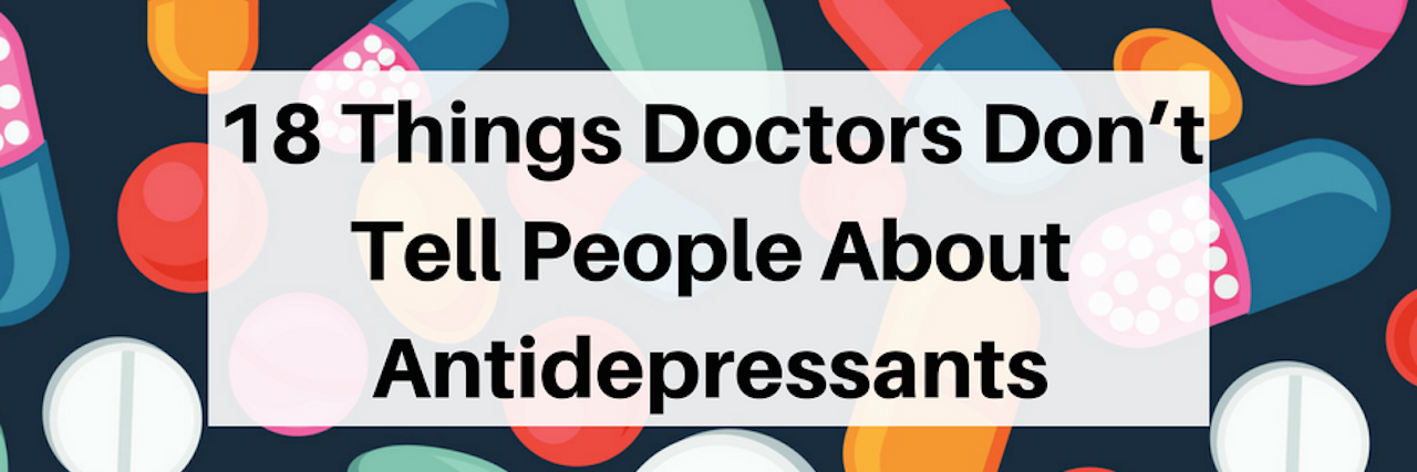 18 Things Doctors Don’t Tell People About Antidepressants 18 Things Doctors Don’t Tell People About Antidepressants