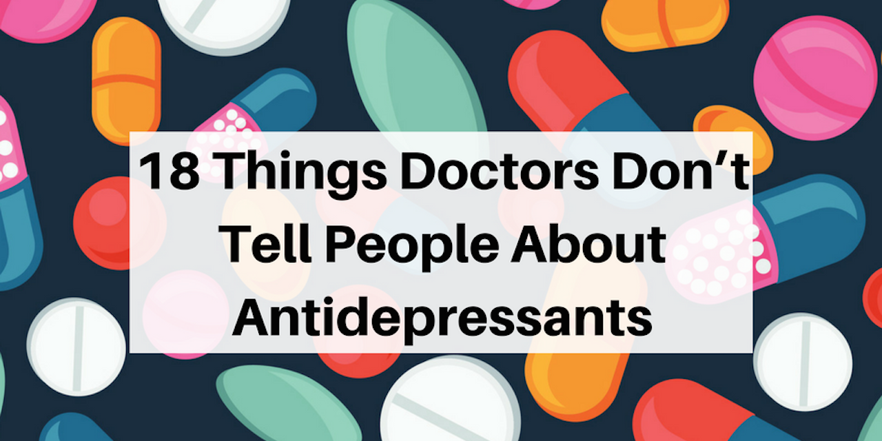 18 Things Doctors Don T Tell People About Antidepressants