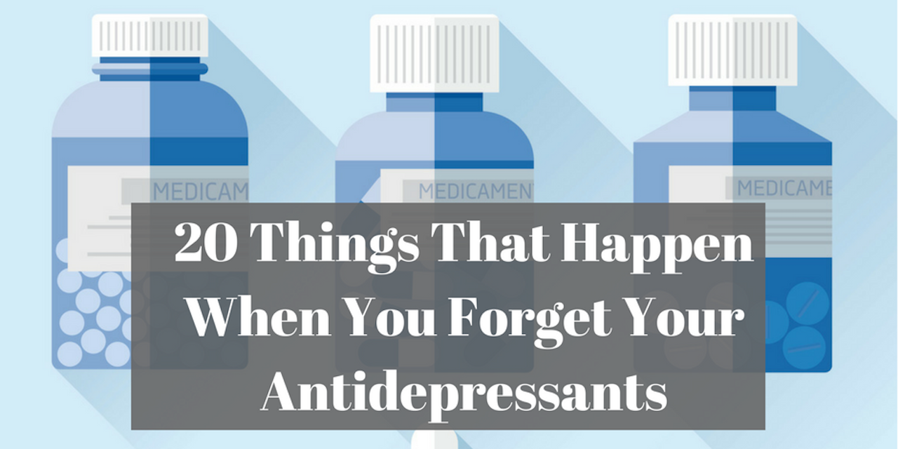 Things That Happen When You Forget Your Antidepressants