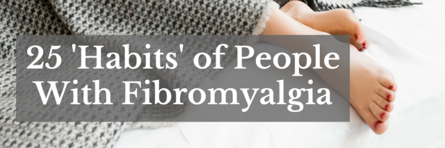 25 habits of people with fibromyalgia
