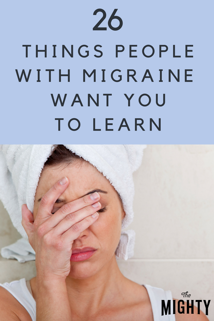 26 Things People With Migraine Want You to Learn During Migraine Awareness Month