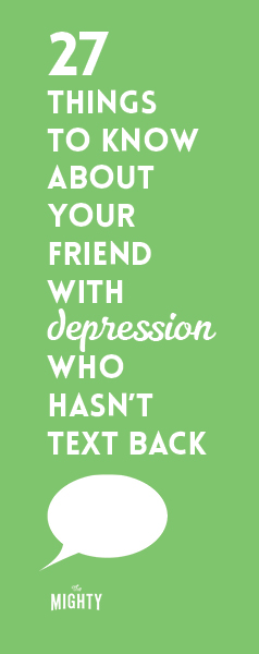 27 Things to Know About Your Friend With Depression Who Hasn't Text Back