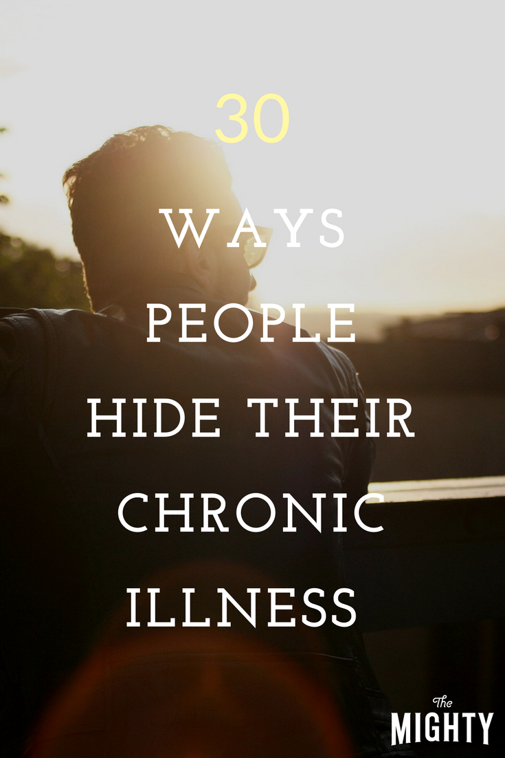 30 Ways People Hide Their Chronic Illness
