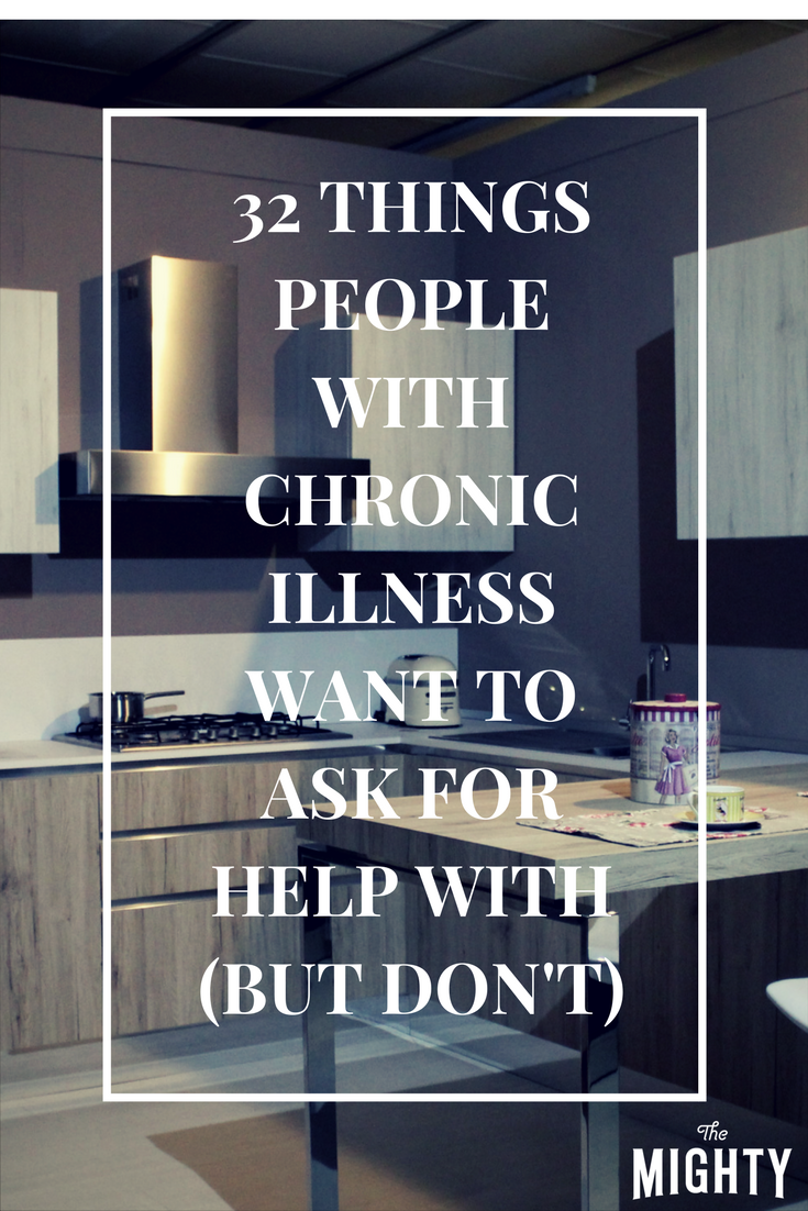 32 Things People With Chronic Illness Want to Ask for Help With, but Don't