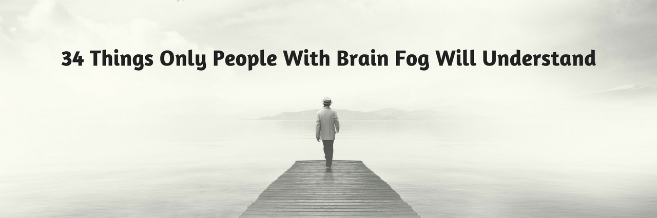 34 Things Only People With Brain Fog Will Understand