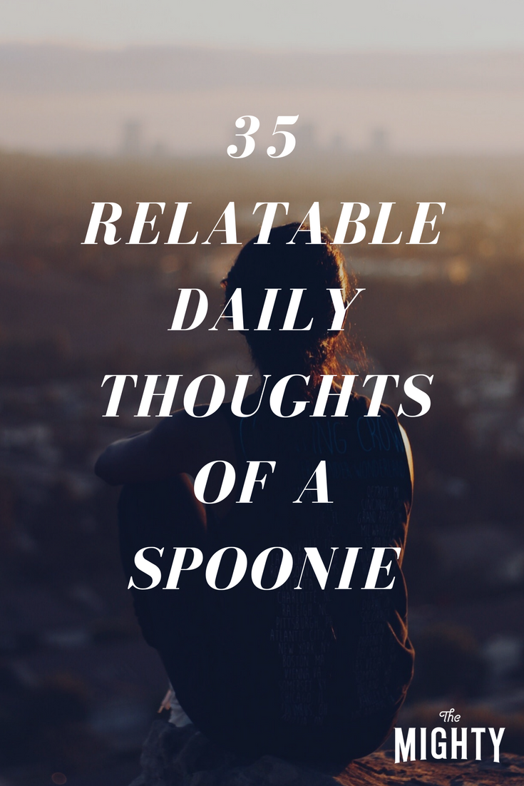 35 All-Too-Relatable Daily Thoughts of a Spoonie