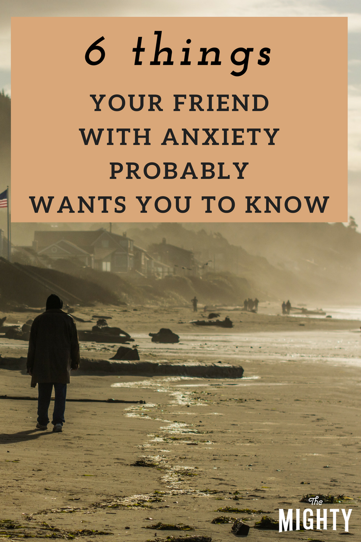 6 Things Your Friend With Anxiety Probably Wants You to Know