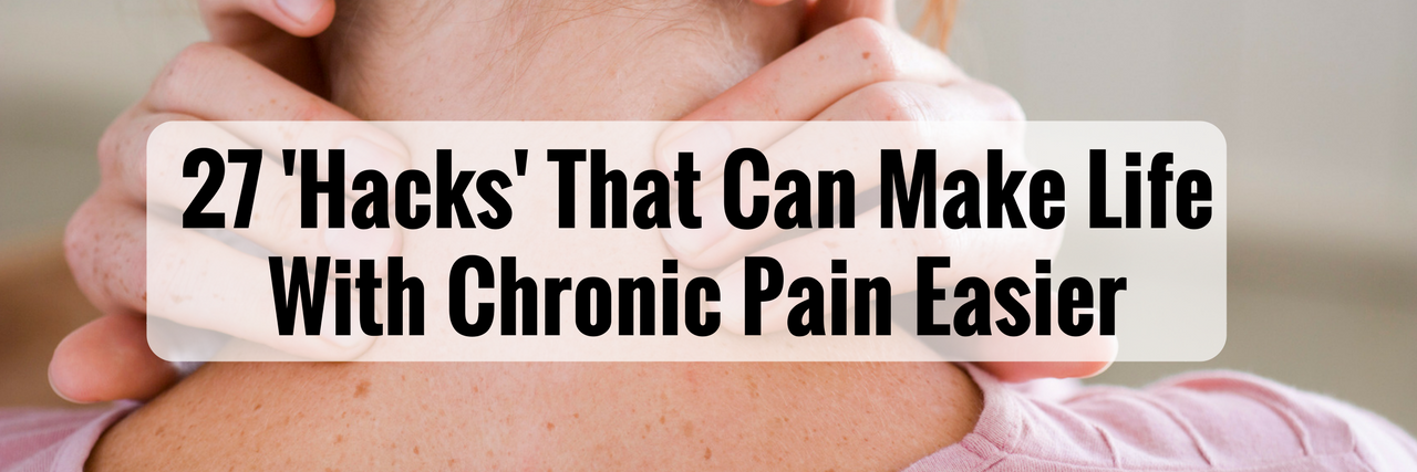 27 'Hacks' That Can Make Life With Chronic Pain Easier
