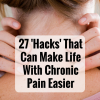 27 hacks that can make life with chronic pain easier