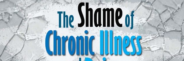 the shame of chronic illness and pain