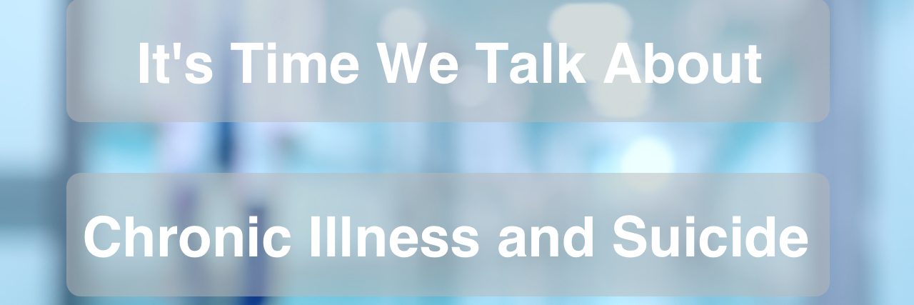 Study Shows Having a Chronic Illness Increases Risk of Suicide Photo of a Medical and hospital corridor with the text "It's time we talk about chronic illness and suicide."
