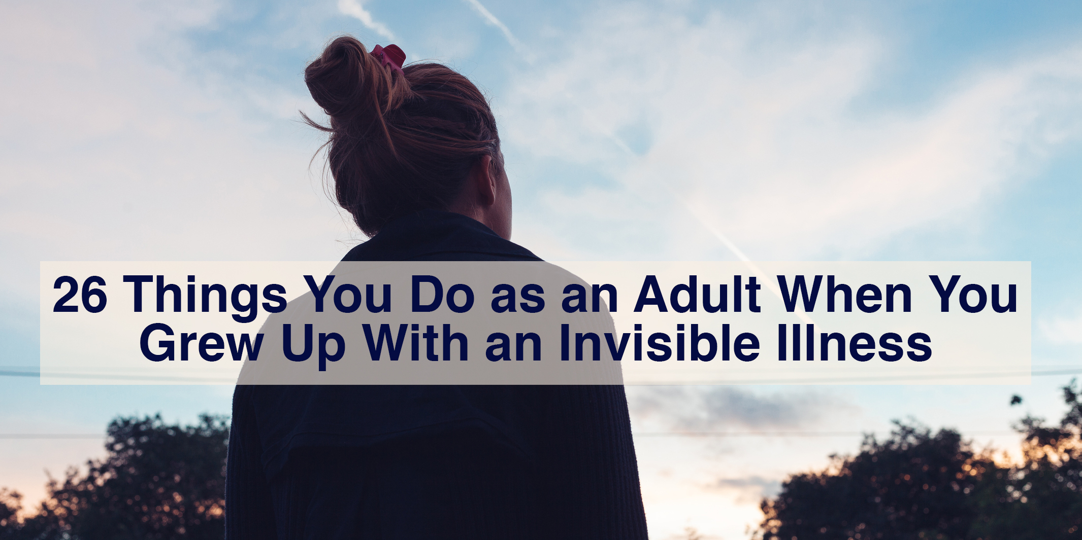 26 Things Adults Do Because They Grew Up With Invisible Illness The Mighty
