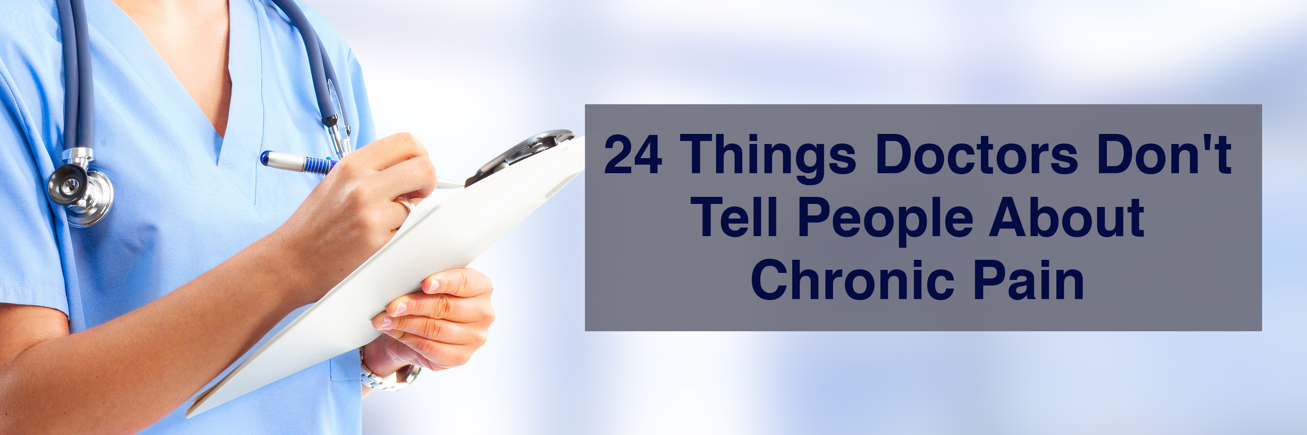 24 Things Doctors Don't Tell People About Chronic Pain 24 things doctors don't tell people about chronic pain