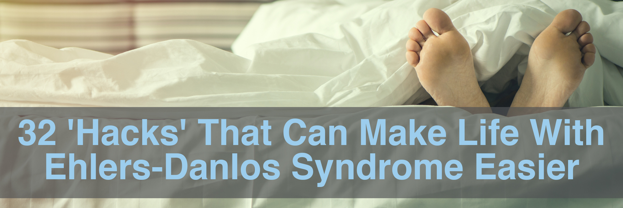 32 'Hacks' That Can Make Life With Ehlers-Danlos Syndrome Easier 32 'hacks' that can make life with ehlers-danlos syndrome easier