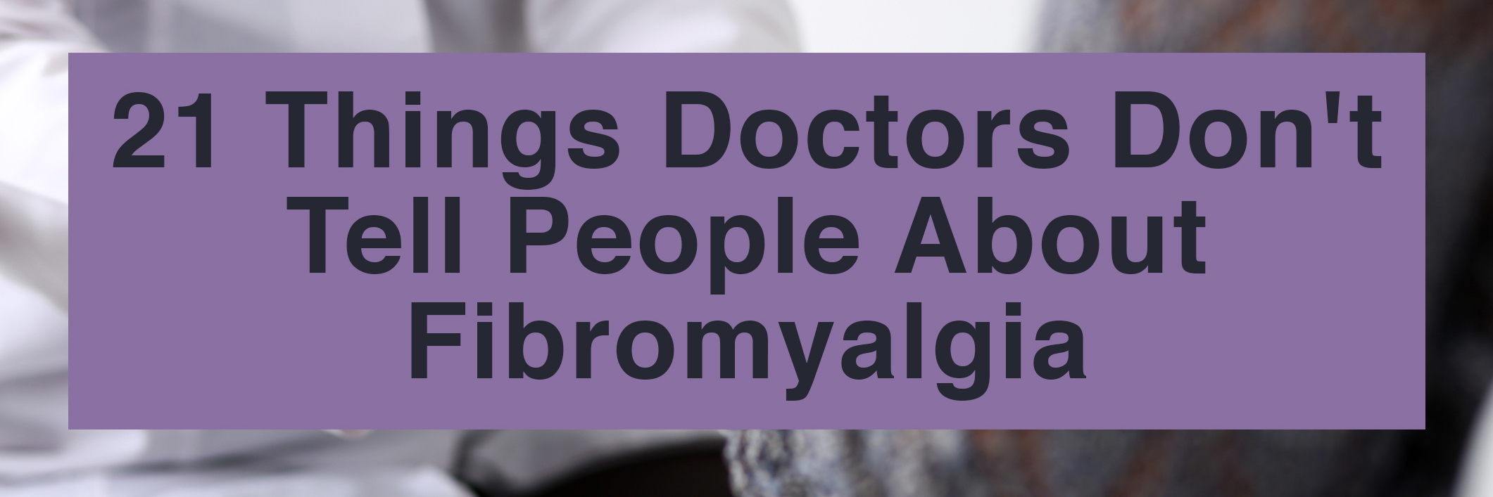 21 Things Doctors Don't Tell People About Fibromyalgia Friendly female doctor holds their patient's hand in the doctor's office during a visit.