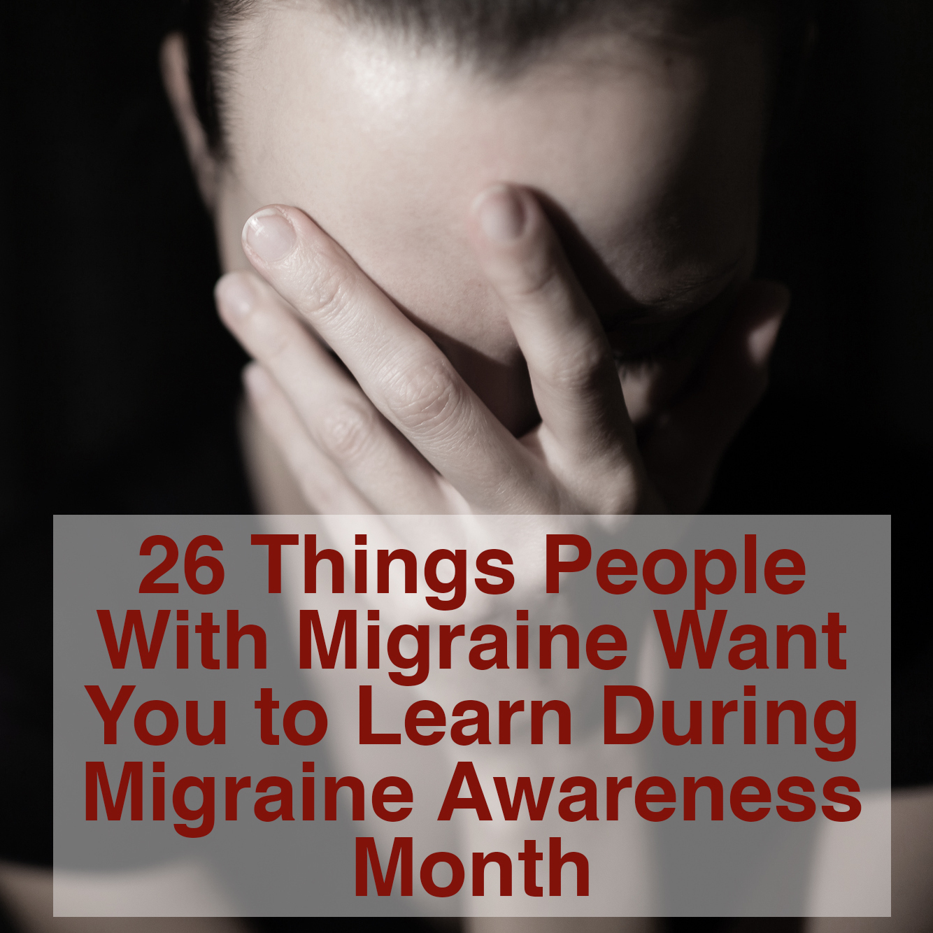 26 things people with migraine want you to learn during migraine awareness month
