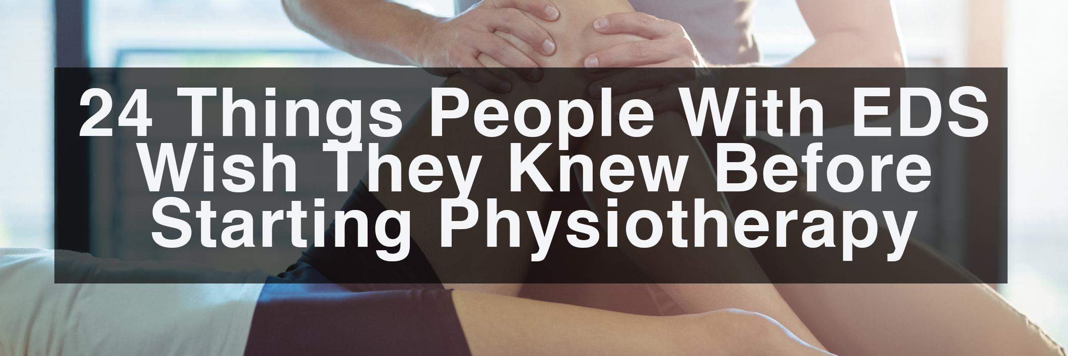 24 things people with EDS wish they knew before starting physiotherapy