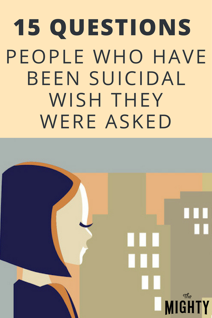 15 Questions People Who've Been Suicidal Wish They Had Been Asked