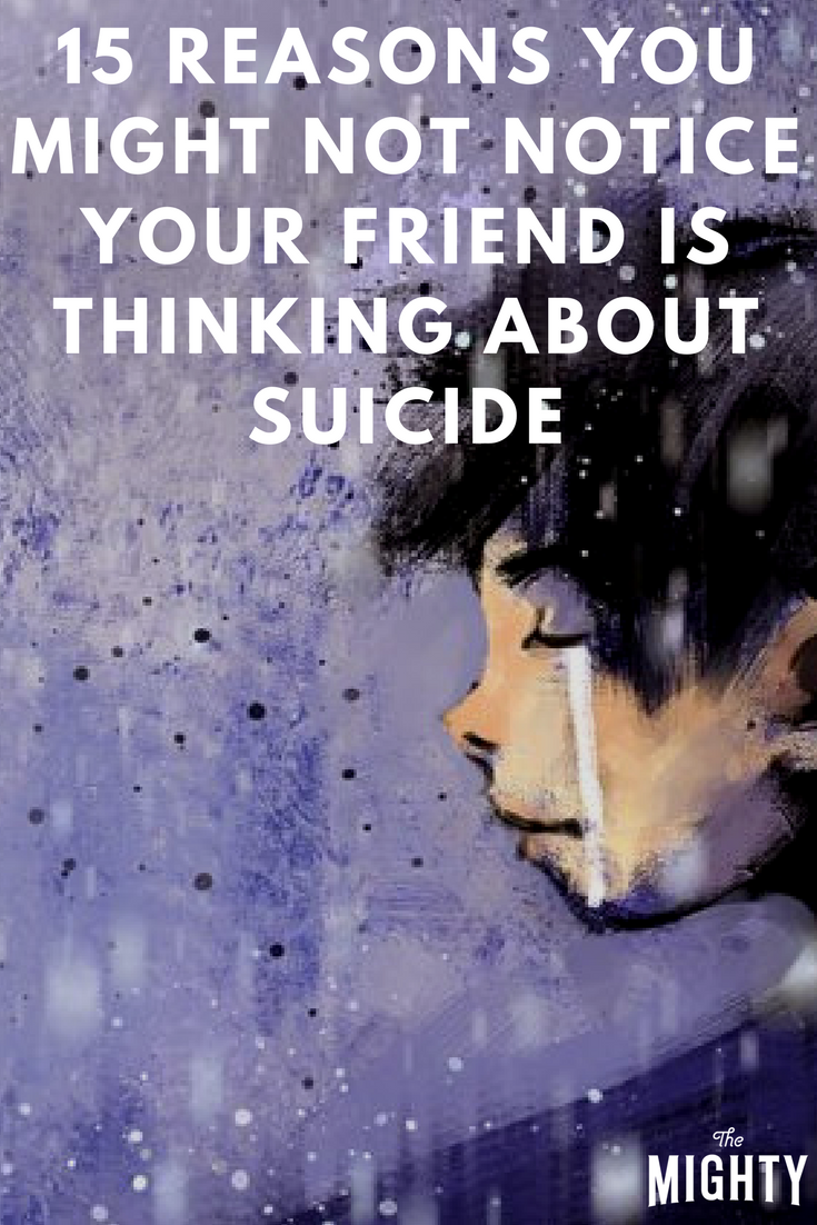 15 Reasons You Might Not Notice Your Friend Is Thinking About Suicide