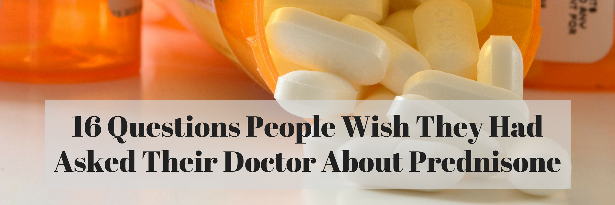 16 Questions People Wish They'd Asked Their Doctor About Prednisone 16 Questions People Wish They Had Asked Their Doctor About Prednisone
