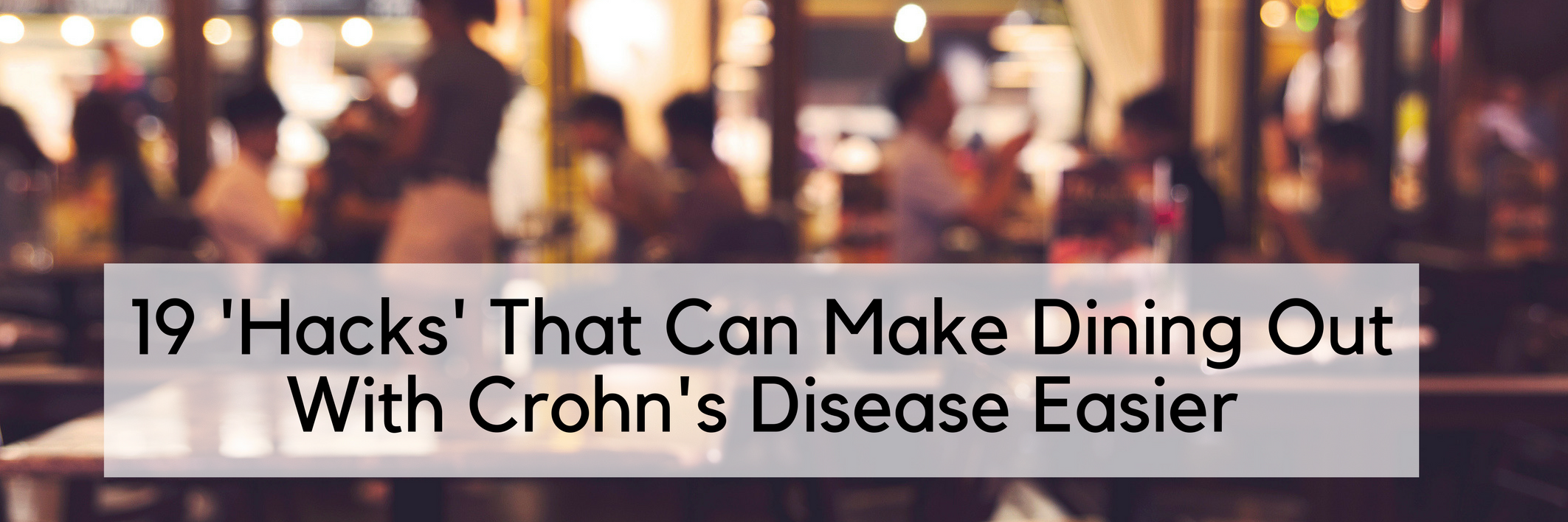 19 'Hacks' That Can Make Dining Out With Crohn's Disease Easier